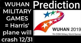 Prediction - WUHAN MILITARY GAMES = Harris' plane will crash Dec 31