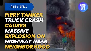 Fiery Tanker Truck Crash Causes Massive Explosion On Highway Near Neighborhood