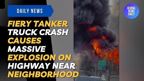 Fiery Tanker Truck Crash Causes Massive Explosion On Highway Near Neighborhood