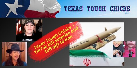 Texas Tough Chicks - TikTok surprise and 10B gift to Iran