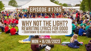 Owen Benjamin | #1765 Why Not The Light? Rewriting Lyrics For Good + Countdown To Beartaria Times Festival!