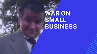 The Government's Secret War Against Small Business