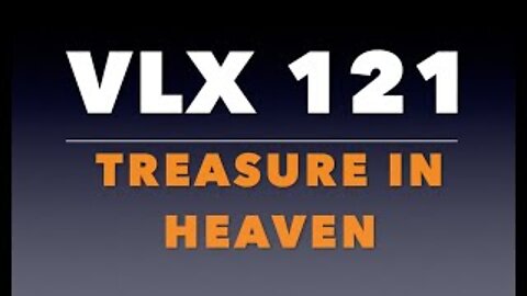 VLX 121: Treasure in Heaven