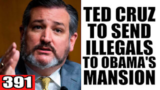 391. Ted Cruz to Send ILLEGALS to Obama's Mansion