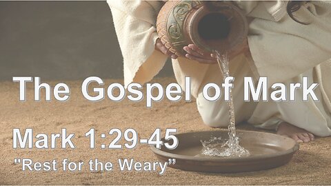 Mark 1:29-45 "Rest for the Weary"