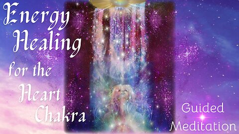 Energy Healing for the Heart Chakra (Guided Meditation)