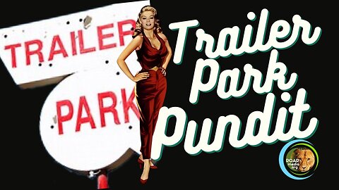 Trailer Park Pundit - 05092023