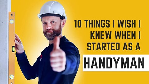 10 Things I Wish I Knew When I Started as a Handyman