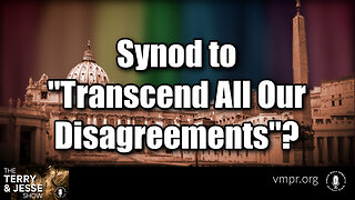 25 Oct 23, The Terry & Jesse Show: Synod to "Transcend All Our Disagreements"?