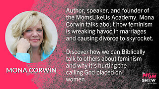 Ep. 6 - America’s Mom Mentor Mona Corwin Discusses the Dangers of Feminism