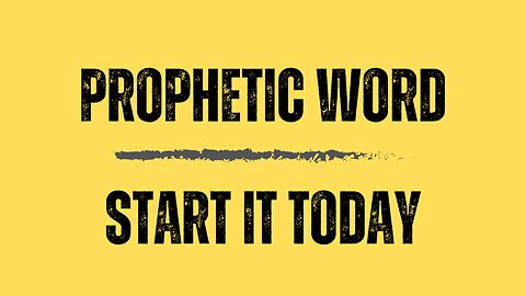 Prophetic Word - Just Start Today