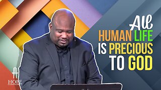 All Human Life Is Precious To God | Hope Community Church | Pastor Robert Smith