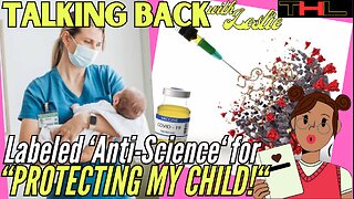 Talking Back with Leslie | Nurse called "Anti-Science" for not wanting to Vax her Kid