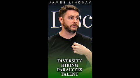 Diversity Hiring Paralyzes Talent | James Lindsay