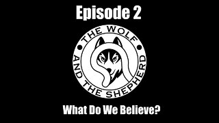 Episode 2 - What Do We Believe?