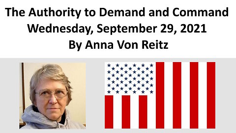 The Authority to Demand and Command - Wednesday, September 29, 2021 By Anna Von Reitz