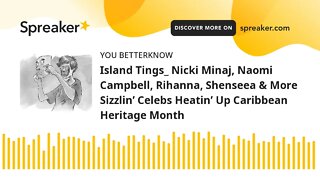 Island Tings_ Nicki Minaj, Naomi Campbell, Rihanna, Shenseea & More Sizzlin’ Celebs Heatin’ Up Carib