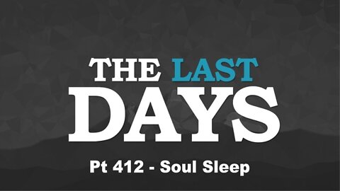 The Last Days Pt 412 - Soul Sleep