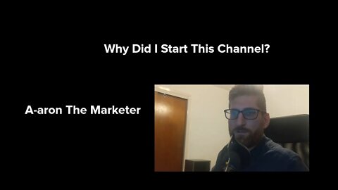 Why I Made This Channel: A-aron The Marketer