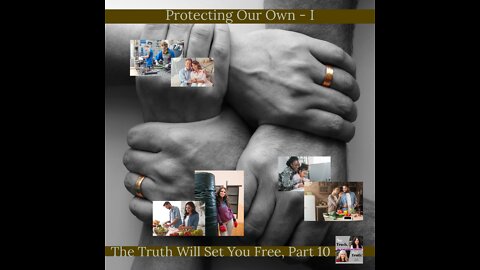 Protecting Our Own 1 (Christian Wives) - Part 10 of "The Truth Will Set You Free"