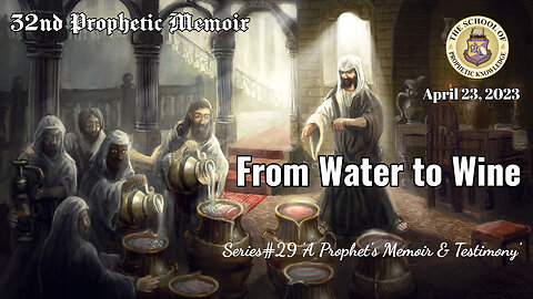 FROM WATER to WINE - 32nd Prophetic Memoir - Series#29