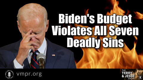 06 Apr 22, The Terry & Jesse Show: Biden's Budget Violates All Seven Deadly Sins