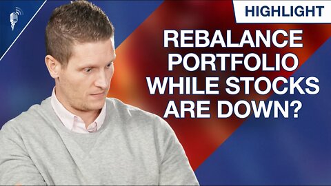 Should You Rebalance Your Portfolio While Stocks Are Down?