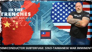 SEMICONDUCTOR SUBTERFUGE: SINO-TAIWANESE WAR IMMINENT