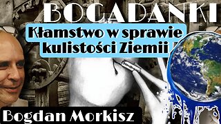 Bogadanki - Kłamstwo w sprawie kulistości Ziemii