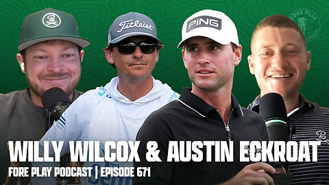 WILLY WILCOX & AUSTIN ECKROAT - FORE PLAY EPISODE 671