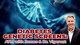 Diabetes Genetic Screens ATM with James & Dr.Vigerust