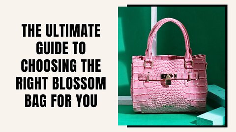 The Ultimate Guide to Choosing the Right Blossom Bag for You