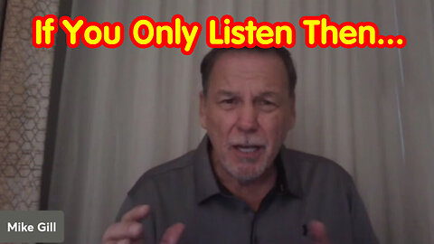 If You Only Listen Then - Mike Gill HUGE - July 1,2024.