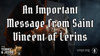 19 Oct 23, The Terry & Jesse Show: An Important Message from Saint Vincent of Lerins