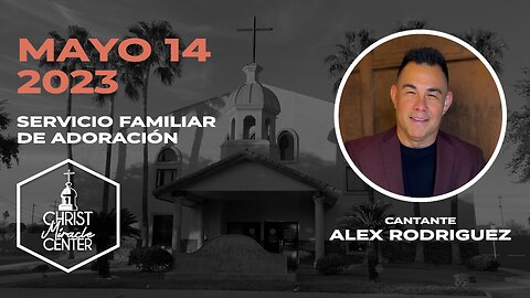 Mayo 14, 2023 | Alex Rodriguez | Christ Miracle Center