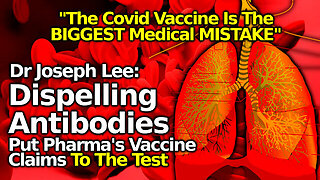 Dr. Joseph Lee Rejects Vax Antibody Obsession, C19 Shots "Biggest Medical Mistake"