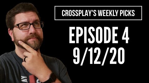 Crossplay's Weekly Picks! Ep. 4 (9/12/20)
