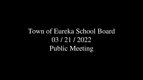 Town of Eureka School Board Public Meeting 2022-03-21