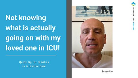 Not Knowing What is Actually Going on with My Loved One in ICU! Quick Tip for Families in ICU!