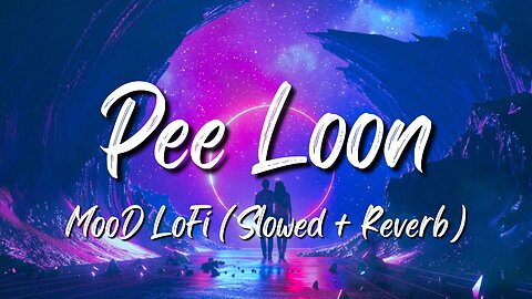 'Pee Loon' - Lofi Song (Slowed + Reverb)