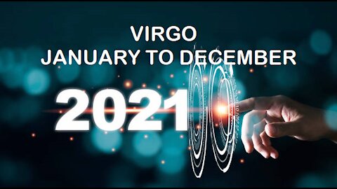 VIRGO 2021 JANUARY TO DECEMBER-AWESOME YEAR!