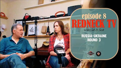 Redneck TV 8 with Cat & Scot // Russia-Ukraine Round 3