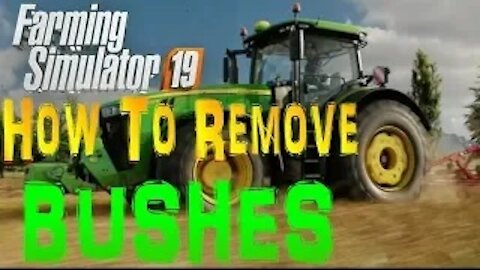 HOW TO REMOVE BUSHES FARM SIM 19 XBOX ONE X