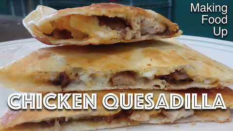 Chicken Quesadilla 🧀 | Making Food Up