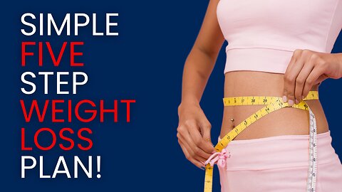 SIMPLE five step WEIGHT LOSS plan (NO PURCHASE REQUIRED!)