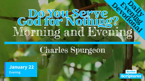 January 22 Evening Devotional | Do You Serve God for Nothing? | Morning and Evening by C.H. Spurgeon