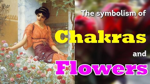 The symbolism of Chakras and Flowers