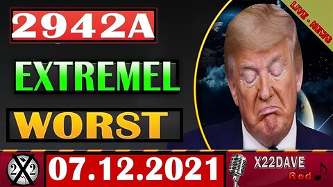 X22 REPORT! 2942A "EXTRMELY WORST" UPDATE TODAY'S 07.12.2022 - TRUMP NEWS