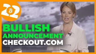 Bullish Bitcoin ANNOUNCEMENT - Checkout.com
