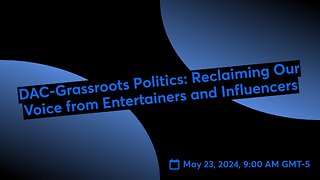 DAC-Grassroots Politics: Reclaiming Our Voice from Entertainers and Influencers